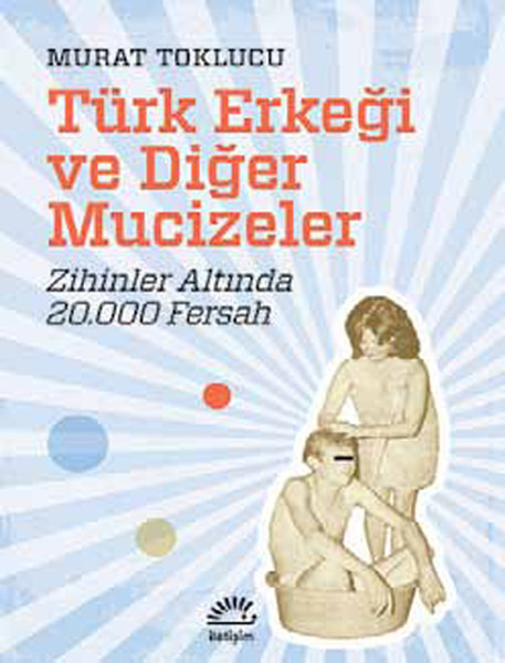 Türk Erkeği ve Diğer Mucizeler  Zihinler Altında 20000 Fersah