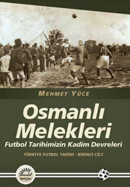 Osmanlı Melekleri  Futbol Tarihimizin Kadim Devreleri  Türkiye Futbol Tarihi  1 Cilt