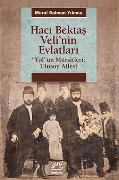 Hacı Bektaş Velinin Evlatları  Yolun Mürşitleri Ulusoy Ailesi