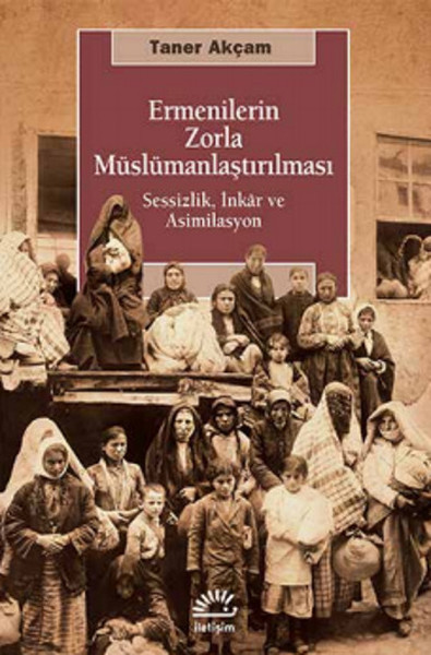 Ermenilerin Zorla Müslümanlaştırılması  Sessizlik İnkar ve Asimilasyon