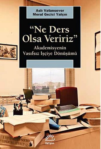 Ne Ders Olsa Veririz  Akademisyenin Vasıfsız İşçiye Dönüşümü