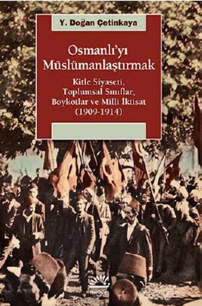 Osmanlıyı Müslümanlaştırmak  Kitle Siyaseti Toplumsal Sınıflar Boykotlar ve Milli İktisat 19