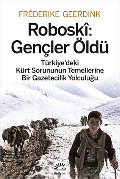 Roboski Gençler Öldü  Türkiyedeki Kürt Sorununun Temellerine Bir Gazetecilik Yolculuğu