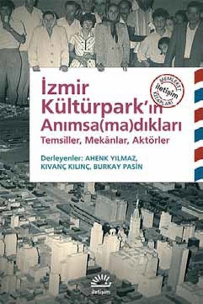 İzmir Kültürparkın Anımsamadıkları  Temsiller Mekanlar Aktörler