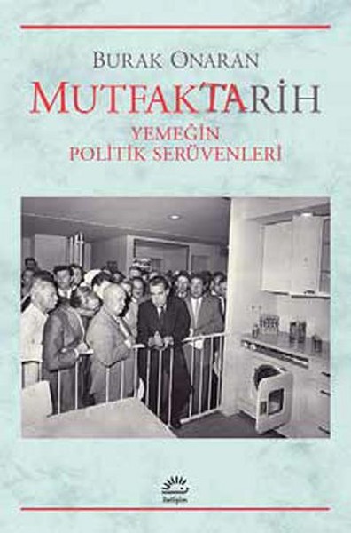 Mutfaktarih  Yemeğin Politik Serüvenleri