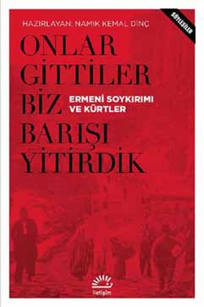 Onlar Gittiler Biz Barışı Yitirdik  Ermeni Soykırımı ve Kürtler