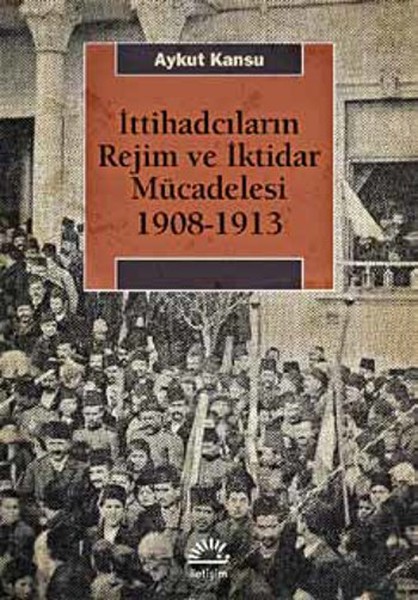 İttihadcıların Rejim ve İktidar Mücadelesi 19081913