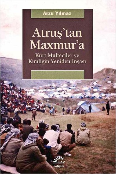 Atruştan Maxmura  Kürt Mülteciler ve Kimliğin Yeniden İnşası