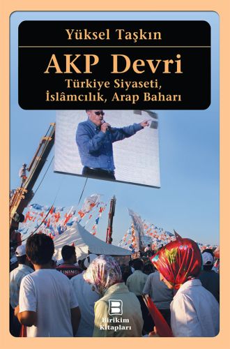 AKP Devri  Türkiye Siyaseti İslamcılık Arap Baharı