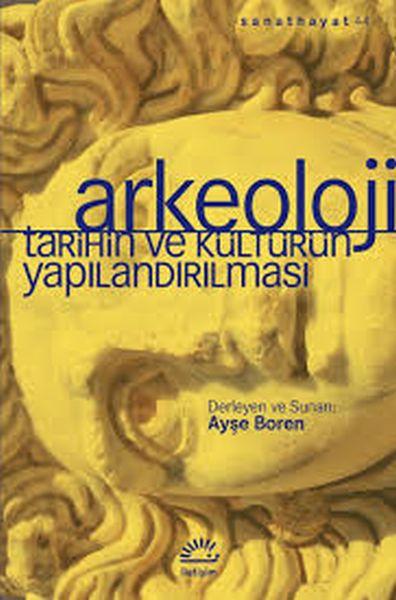 Arkeoloji Tarihin ve Kültürün Yapılandırılması