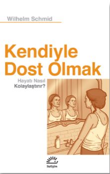 Kendiyle Dost Olmak  Hayatı Nasıl Kolaylaştırır 