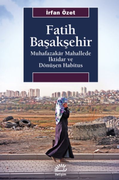 Fatih Başakşehir  Muhafazakâr Mahallede İktidar ve Dönüşen Habitus