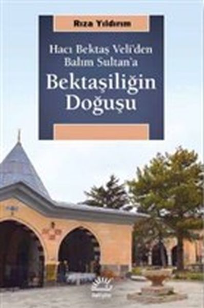 Bektaşiliğin Doğuşu  Hacı Bektaş Veliden Balım Sultana