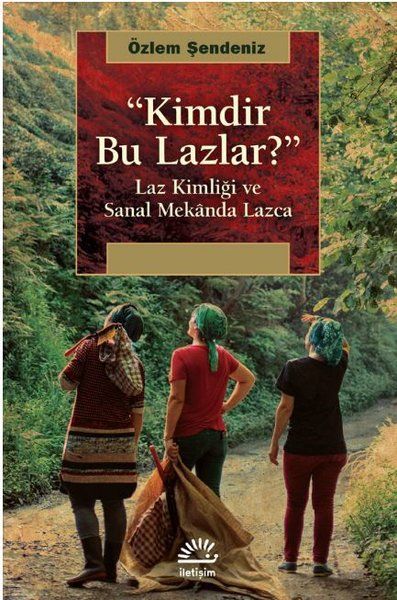 Kimdir Bu Lazlar  Laz Kimliği ve Sanal Mekanda Lazca