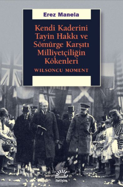 Kendi Kaderini Tayin Hakkı ve Sömürge Karşıtı Milliyetçiliğin Kökenleri  Wilsoncu Moment