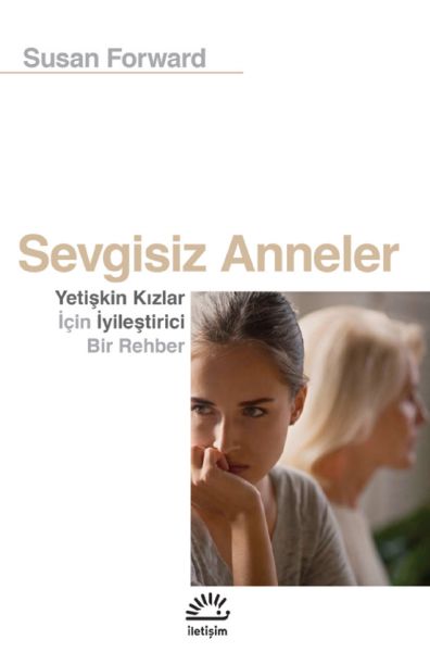 Sevgisiz Anneler  Yetişkin Kızlar İçin Iyileştirici Bir Rehber