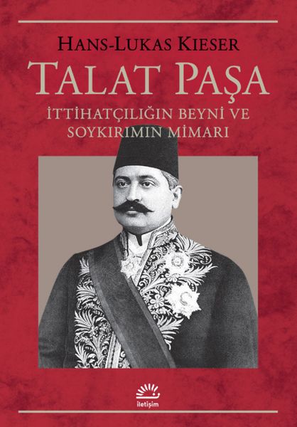 Talat Paşa İttihatçılığın Beyni ve Soykırımın Mimarı