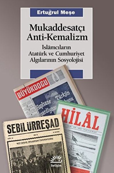 Mukaddesatçı AntiKemalizm slamcıların Atatürk ve Cumhuriyet Algılarının Sosyolojisi