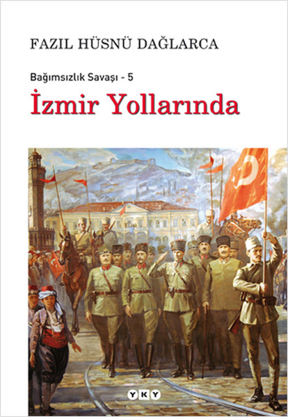 İzmir Yollarında  Bağımsızlık Savaşı5