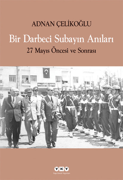 Bir Darbeci Subayın Anıları  27 Mayıs Öncesi ve Sonrası