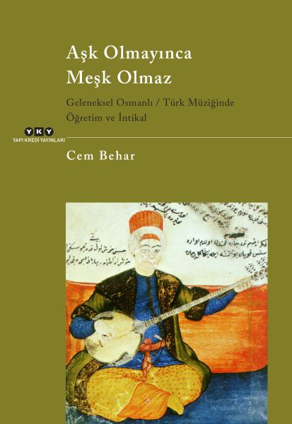 Aşk Olmayınca Meşk Olmaz Geleneksel Osmanlı  Türk Müziğinde Öğretim ve İntikal