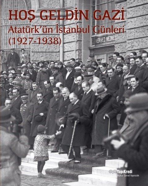 Hoş Geldin Gazi  Atatürk’ün İstanbul Günleri 19271938