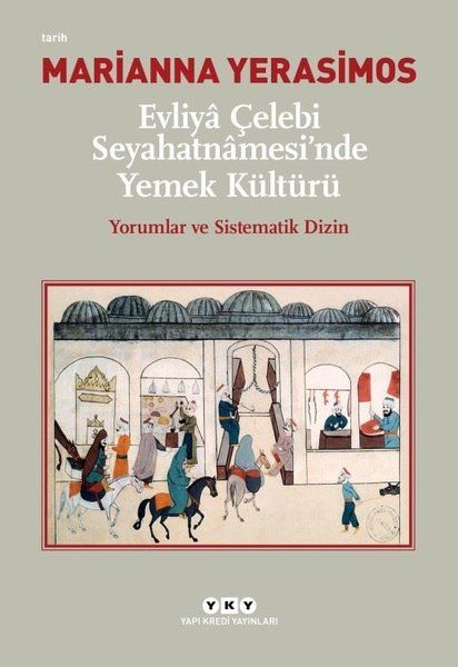 Evliya Çelebi Seyahatnamesinde Yemek Kültürü  Yorumlar ve Sistematik Dizin