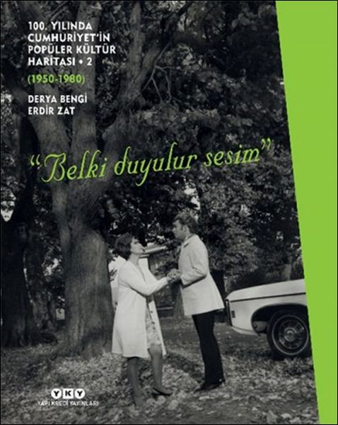 100 Yılında Cumhuriyet’in Popüler Kültür Haritası 2 19501980 “Belki Duyulur Sesim”