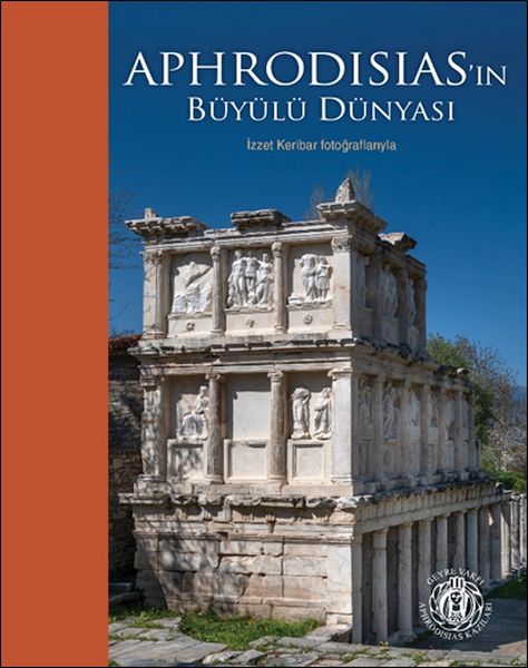 Aphrodisias’ın Büyülü Dünyası – İzzet Keribar Fotoğraflarıyla Türkçeİngilizce