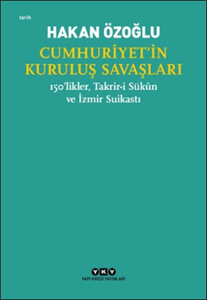 Cumhuriyet’in Kuruluş Savaşları  150’likler Takriri Sükûn ve İzmir Suikastı