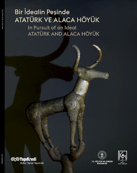 Bir İdealin Peşinde Atatürk Ve Alaca Höyük