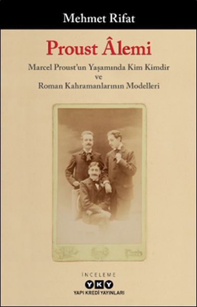 Proust Âlemi  Marcel Proustun Yaşamında Kim Kimdir Ve Roman Kahramanlarının Modelleri