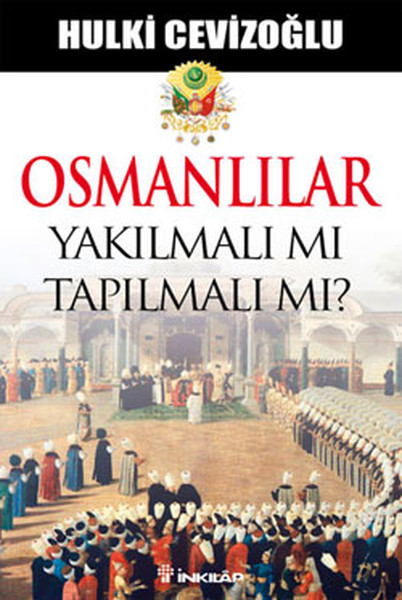 Osmanlılar Yakılmalı mı Tapılmalı  mı