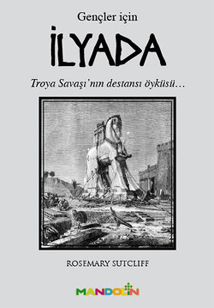 İlyada Gençler İçin  Troya Savaşının Destansı Öyküsü