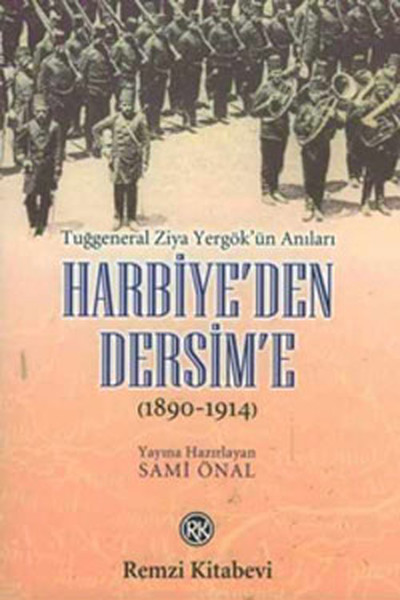 Harbiye’den Dersim’e 18901914  Tuğgeneral Ziya Yergök’ün Anıları