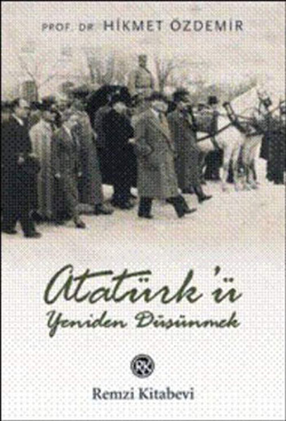 Atatürkü Yeniden Düşünmek