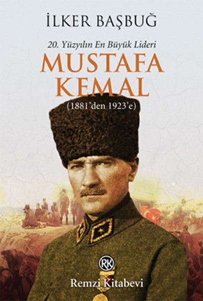 20 Yüzyılın En Büyük Lideri Mustafa Kemal 1881den 1923e