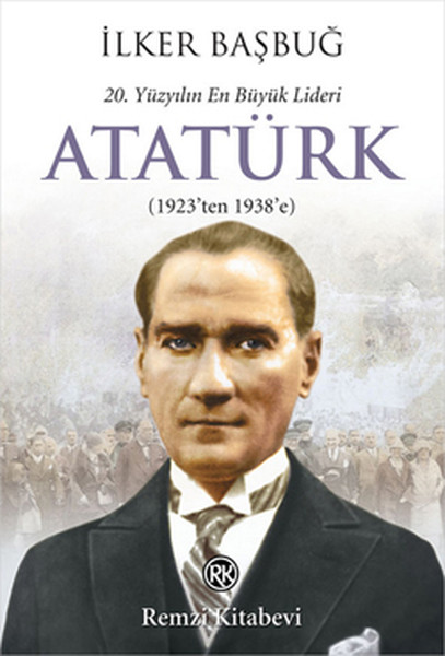 20 Yüzyılın En Büyük Lideri Atatürk 1923ten 1938e