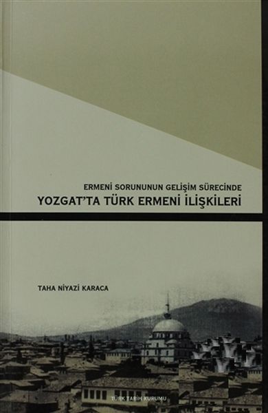 Ermeni Sorunun Gelişim Sürecinde Yozgat’ta Türk Ermeni İlişkileri