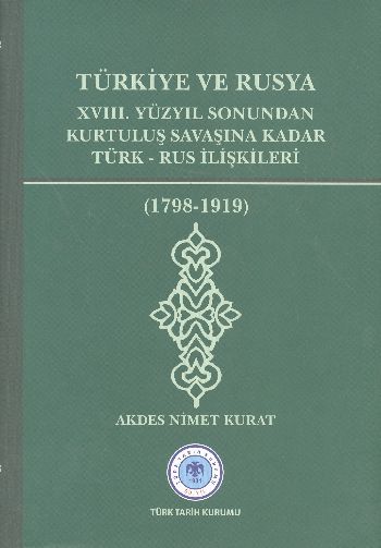 Türkiye ve Rusya  XVIIIYüzyıl Sonundan Kurtuluş Savaşına Kadar TürkRus İlişkileri 17981919