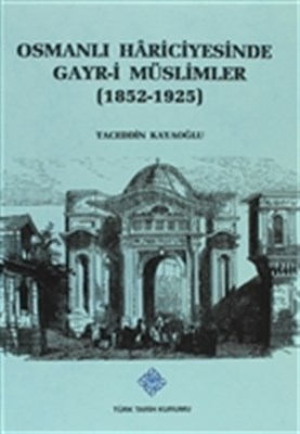 Osmanlı Hariciyesinde Gayri Müslümler 18521925