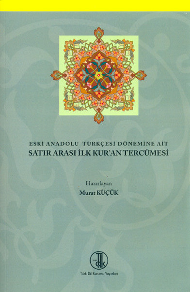 Eski Anadolu Türkçesi Dönemine Ait Satır Arası İlk Kuran Tercümesi