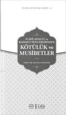 İlahi Adalet ve Rahmet Penceresinden Kötülük ve Musibetler  İnanç Kitapları Serisi 8