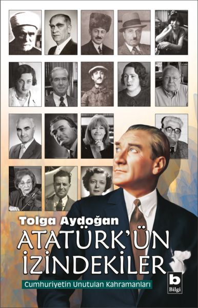 Atatürkün İzindekiler  Cumhuriyetin Unutulan Kahramanları