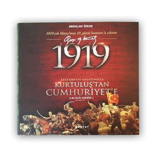 1919 Atatürk’ün Anlatımıyla Kurtuluş’tan Cumhuriyet’e