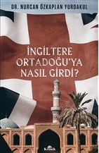 İngiltere Ortadoğu’ya Nasıl Girdi