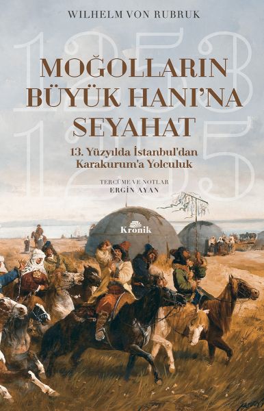 Moğolların Büyük Hanına Seyahat  13 Yüzyılda İstanbul’dan Karakurum’a Yolculuk 12531255