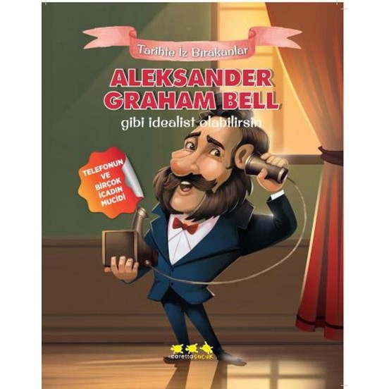 Aleksander Graham Bell Gibi İdealist Olabilirsin  Tarihte İz Bırakanlar