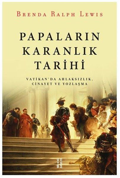 Papaların Karanlık Tarihi  Vatikanda Ahlaksızlık Cinayet ve Yozlaşma