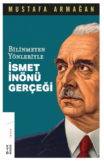 Bilinmeyen Yönleriyle İsmet İnönü Gerçeği